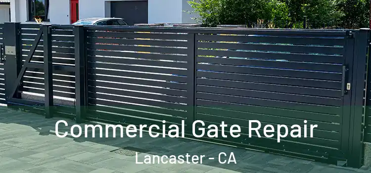 Commercial Gate Repair Lancaster - CA