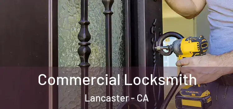 Commercial Locksmith Lancaster - CA