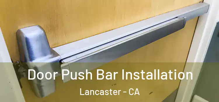 Door Push Bar Installation Lancaster - CA