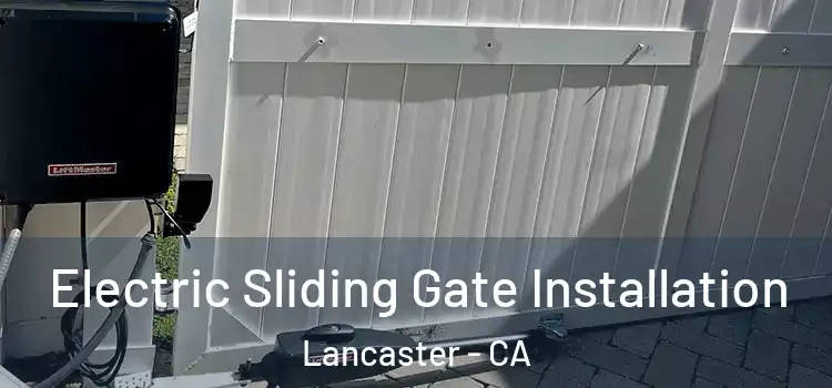 Electric Sliding Gate Installation Lancaster - CA