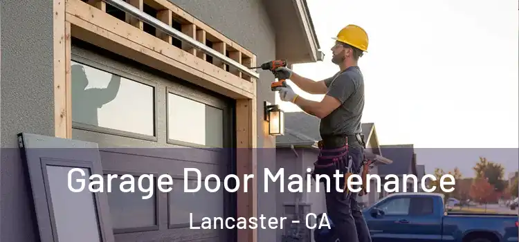 Garage Door Maintenance Lancaster - CA