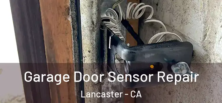 Garage Door Sensor Repair Lancaster - CA