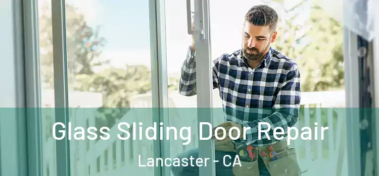 Glass Sliding Door Repair Lancaster - CA