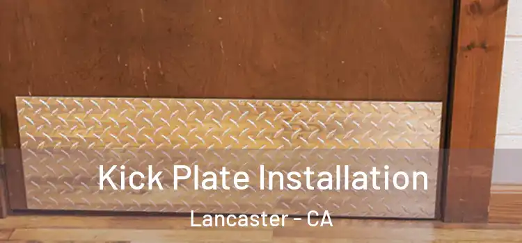 Kick Plate Installation Lancaster - CA