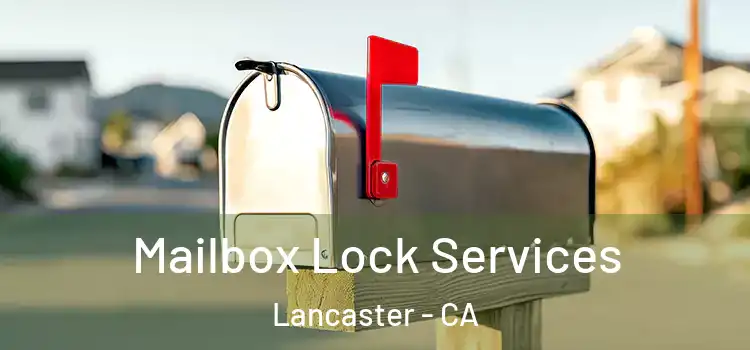 Mailbox Lock Services Lancaster - CA