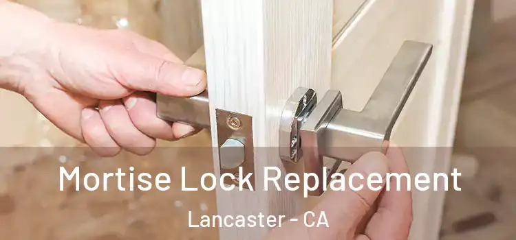 Mortise Lock Replacement Lancaster - CA