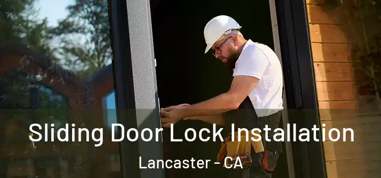 Sliding Door Lock Installation Lancaster - CA